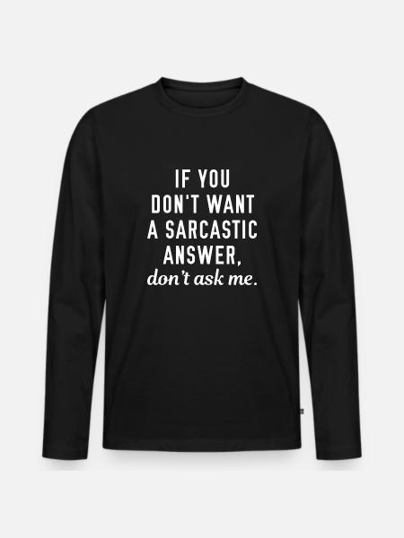 Sarcastic Answer - Men's Premium Organic Long Sleeve Shirt - black