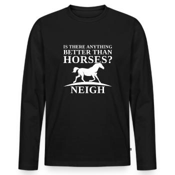 Y a-t-il quelque chose de mieux que Horses Neigh - T-shirt manches longues Premium bio Homme - noir - Devant - Nico (187cm)