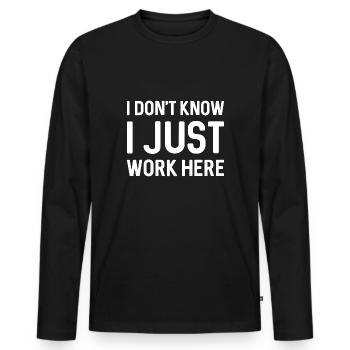 I Don’t Know I Just Work Here - Men's Premium Organic Long Sleeve Shirt - black - Front - Nico (187cm)