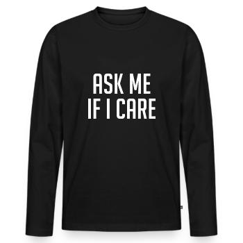 Demandez-moi si je m’en soucie - T-shirt manches longues Premium bio Homme - noir - Devant - Nico (187cm)