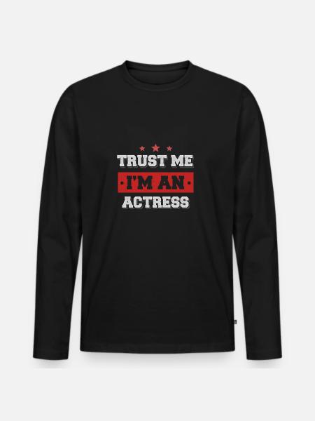 Trust me I'm an actress - Men's Premium Organic Long Sleeve Shirt - black