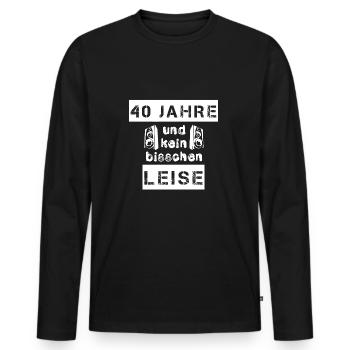 40 Jahre und kein bisschen leise - Geschenk - Männer Premium Bio Langarmshirt - Schwarz - Vorne - Nico (187cm)