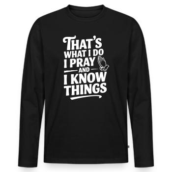 That's What I Do I Pray and I Know Things - Men's Premium Organic Long Sleeve Shirt - black - Front - Nico (187cm)
