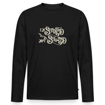 I'm stoned, but not stupid saying for Stoner - Men's Premium Organic Long Sleeve Shirt - black - Front - Nico (187cm)