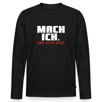 Mach ich. Aber nicht jetzt - Männer Premium Bio Langarmshirt - Schwarz - Vorne - Nico (187cm)