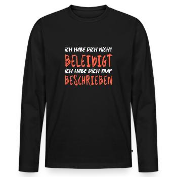 ich habe dich nicht beleidigt Sarkasmus - Männer Premium Bio Langarmshirt - Schwarz - Vorne - Nico (187cm)