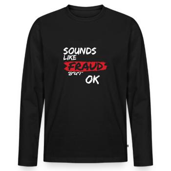 Sounds Like Fraud but Ok - Men's Premium Organic Long Sleeve Shirt - black - Front - Nico (187cm)