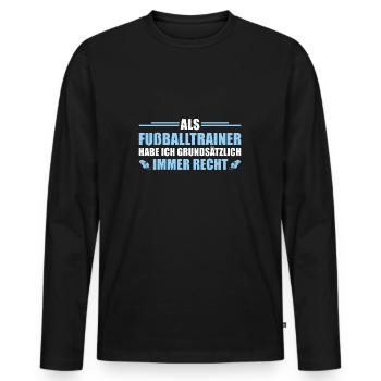 Als Fußballtrainer habe ich immer Recht Trainer - Männer Premium Bio Langarmshirt - Schwarz - Vorne - Nico (187cm)