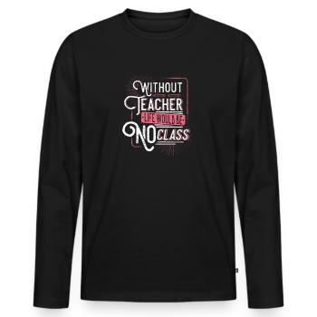 Ohne Lehrer wäre das Leben keine Klasse - Männer Premium Bio Langarmshirt - Schwarz - Vorne - Nico (187cm)