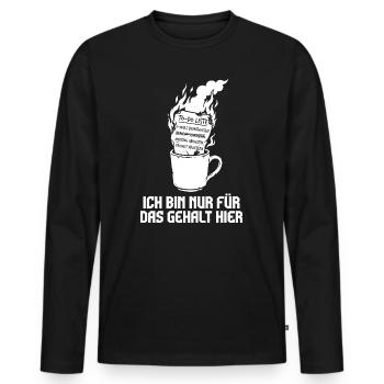Ich bin nur fürs Gehalt hier. - Männer Premium Bio Langarmshirt - Schwarz - Vorne - Nico (187cm)
