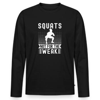 Gym Junkies Squats Not For Weak Calisthenics - Men's Premium Organic Long Sleeve Shirt - black - Front - Nico (187cm)