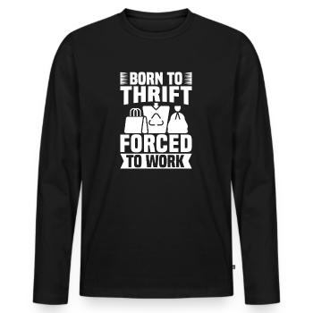 Thrift Shop Born To Thrift Forced To Work Love - Men's Premium Organic Long Sleeve Shirt - black - Front - Nico (187cm)