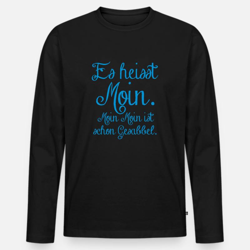 es heisst Moin. Moin Moin Gesabbel ... - Männer Premium Bio Langarmshirt - Schwarz