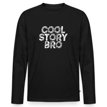 Cool story bro gift idea saying funny funny - Men's Premium Organic Long Sleeve Shirt - black - Front - Nico (187cm)