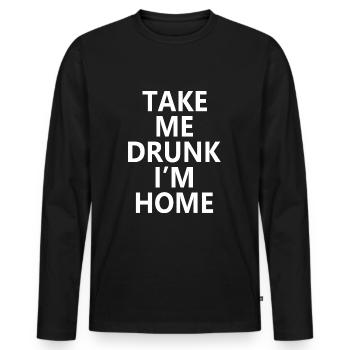 TAKE ME DRUNK I'M HOME - Men's Premium Organic Long Sleeve Shirt - black - Front - Nico (187cm)