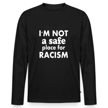 i'm not a safe place for racism - Men's Premium Organic Long Sleeve Shirt - black - Front - Nico (187cm)