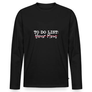 To Do Liste Deine Mutter Sarkastisch Humor Spruch - Männer Premium Bio Langarmshirt - Schwarz - Vorne - Nico (187cm)