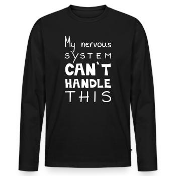My Nervous System Can't Handle This, White - Men's Premium Organic Long Sleeve Shirt - black - Front - Nico (187cm)