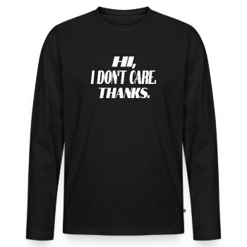 Sarcasm Saying Humor Hi I Don't Care Thanks - Men's Premium Organic Long Sleeve Shirt - black - Front - Nico (187cm)
