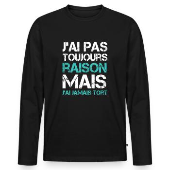 J'ai pas toujours raison mais j'ai jamais tort - T-shirt manches longues Premium bio Homme - noir - Devant - Nico (187cm)