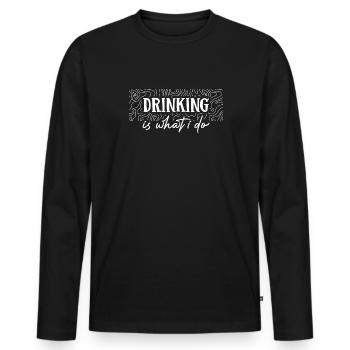 Drinking is what i do - T-shirt manches longues Premium bio Homme - noir - Devant - Nico (187cm)