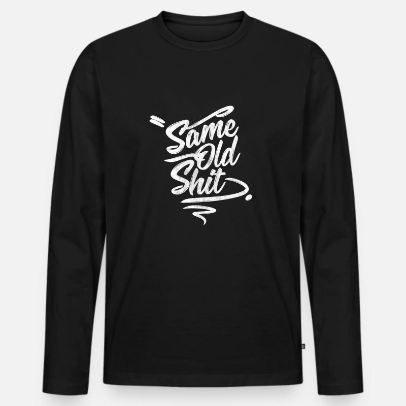 Every day the same ... Same Day Old Shit Men's Premium Organic Long Sleeve Shirt