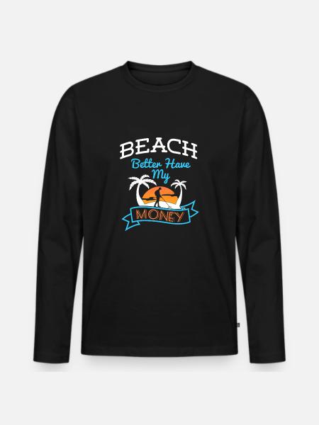 Beach Better Have My Money - Men's Premium Organic Long Sleeve Shirt - black