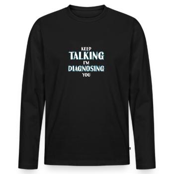 Continuez à parler, je vous diagnostique le cadeau de T-shirt - T-shirt manches longues Premium bio Homme - noir - Devant - Nico (187cm)