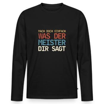 Mach doch einfach was der Meister dir sagt Vintage - Männer Premium Bio Langarmshirt - Schwarz - Vorne - Nico (187cm)