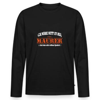 Ich wäre nett zu mir, Maurer - Männer Premium Bio Langarmshirt - Schwarz - Vorne - Nico (187cm)