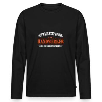 Ich wäre nett zu mir, Handwerker selten - Männer Premium Bio Langarmshirt - Schwarz - Vorne - Nico (187cm)