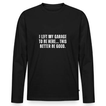 I Left My Garage To Be Here - Men's Premium Organic Long Sleeve Shirt - black - Front - Nico (187cm)