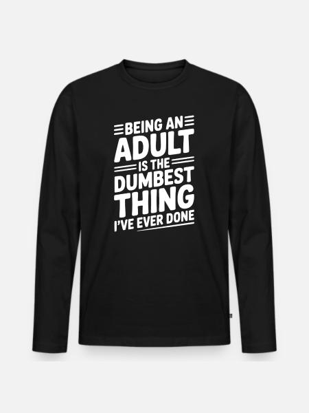 At være voksen er det dummeste, jeg nogensinde har gjort - Premium økologisk langærmet T-shirt til mænd - sort