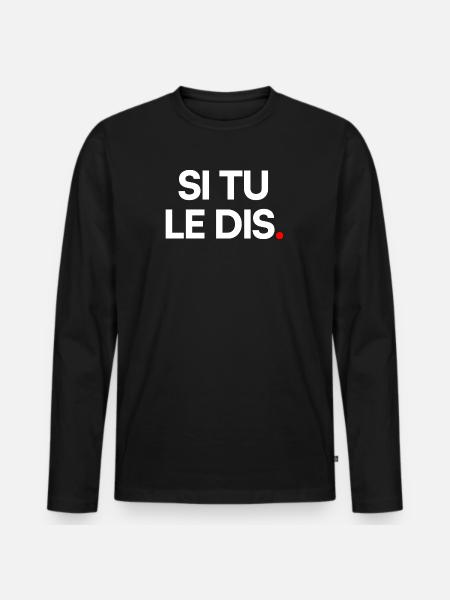 Si tu le dis - T-shirt manches longues Premium bio Homme - noir