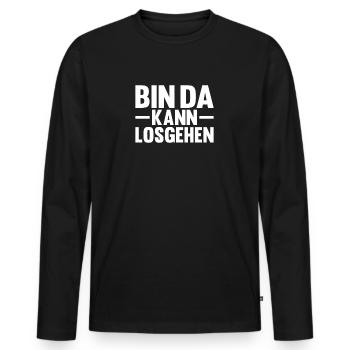 Bin da kann los gehen lustiger Spruch für Freunde - Männer Premium Bio Langarmshirt - Schwarz - Vorne - Nico (187cm)