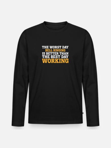 THE WORST DAY BELL RINGING IS BETTER THAN THE BEST - Men's Premium Organic Long Sleeve Shirt - black