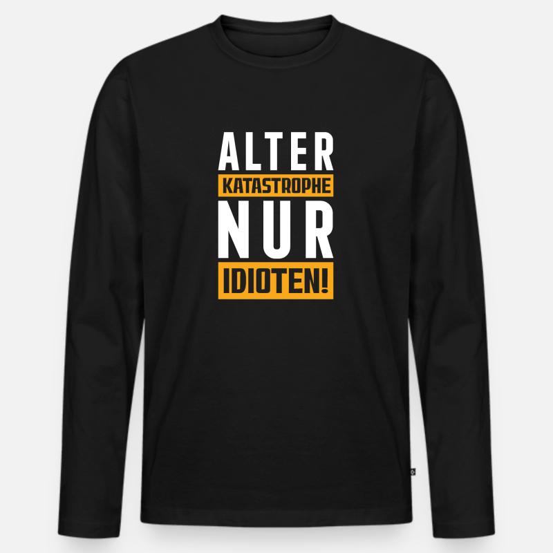 Alter Katastrophe nur Idioten! - Männer Premium Bio Langarmshirt - Schwarz