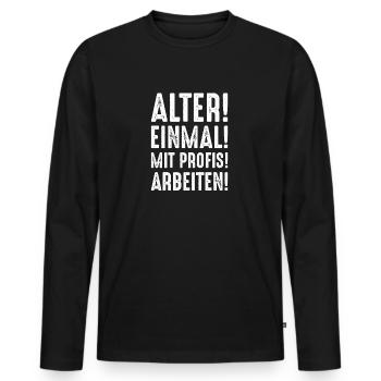 Alter einmal mit Profis arbeiten Spruch - Männer Premium Bio Langarmshirt - Schwarz - Vorne - Nico (187cm)