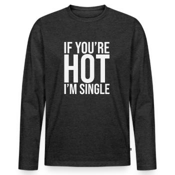 Si votre Hot Im Single - T-shirt manches longues Premium bio Homme - anthracite chiné - Devant - Nico (187cm)