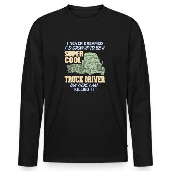 Never Dreamed I'd Be A Super Cool Truck Driver - Men's Premium Organic Long Sleeve Shirt - black - Front - Nico (187cm)