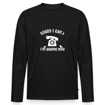 Ornithologist - Sorry I Cant Im Birding Now - Männer Premium Bio Langarmshirt - Schwarz - Vorne - Nico (187cm)