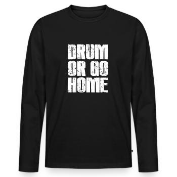 Drum Or Go Home - Funny Drummer Idée cadeau - T-shirt manches longues Premium bio Homme - noir - Devant - Nico (187cm)