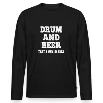 Drum And Beer Thats Why Im Here - Funny Drummer - Men's Premium Organic Long Sleeve Shirt - black - Front - Nico (187cm)