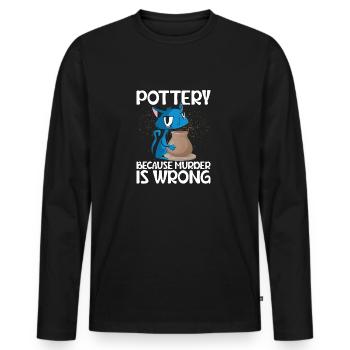 Pottery Because Murder Is Wrong Ceramics Artist Cl - Männer Premium Bio Langarmshirt - Schwarz - Vorne - Nico (187cm)