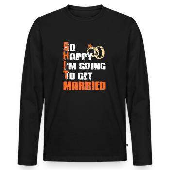So Happy I'm Going To Get MARRIED SHIT Meaning - Männer Premium Bio Langarmshirt - Schwarz - Vorne - Nico (187cm)