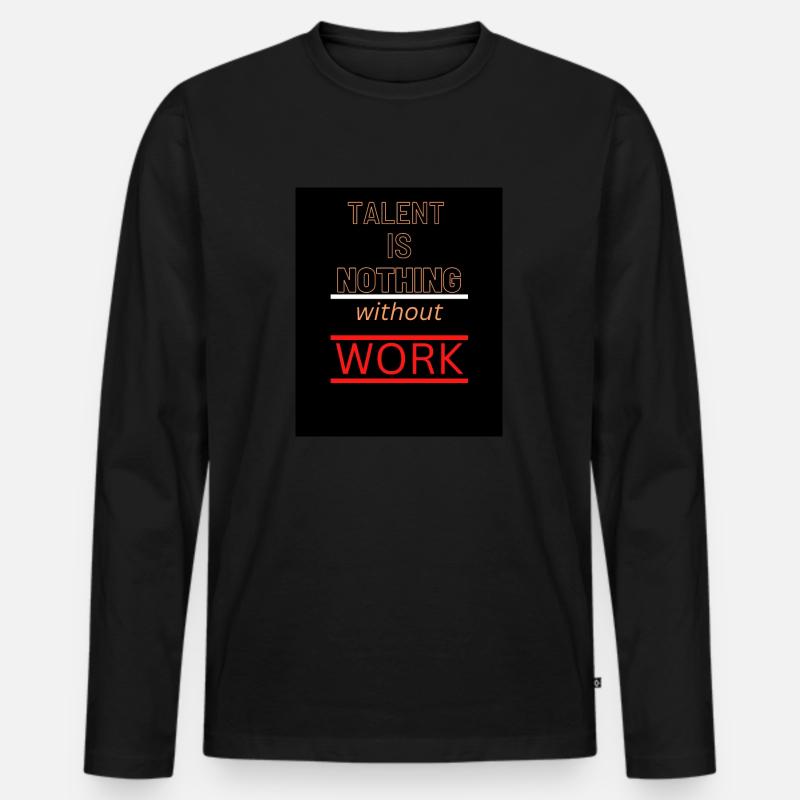 Talent is NOTHING without work - Männer Premium Bio Langarmshirt - Schwarz