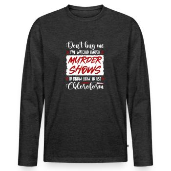 True Crime Murder Show Chloroform Quote, Murderino - Männer Premium Bio Langarmshirt - Anthrazit meliert - Vorne - Nico (187cm)