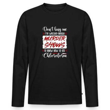 True Crime Murder Show Chloroform Quote, Murderino - Männer Premium Bio Langarmshirt - Schwarz - Vorne - Nico (187cm)