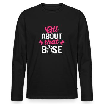 All About That Base - Lustige Cheerleading Cheer - Männer Premium Bio Langarmshirt - Schwarz - Vorne - Nico (187cm)