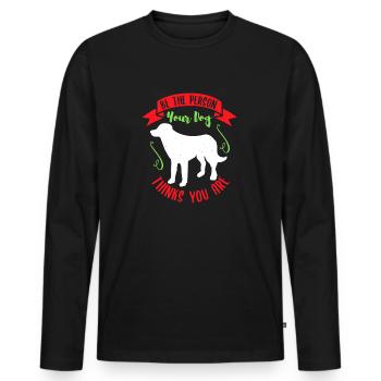 BE THE PERSON YOUR DOG THINKS YOU ARE - Men's Premium Organic Long Sleeve Shirt - black - Front - Nico (187cm)